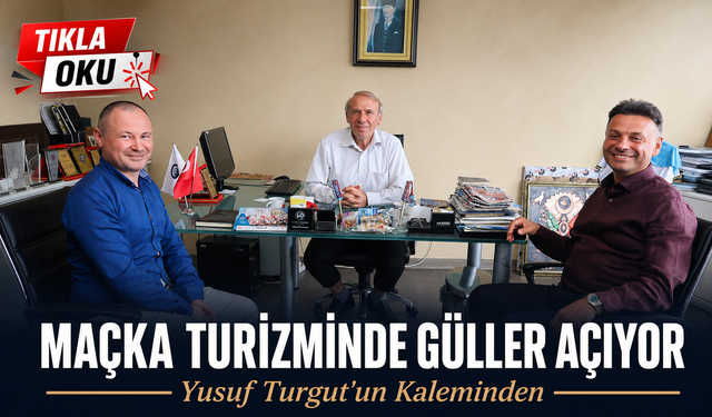Maçka Turizminde Güller Açıyor