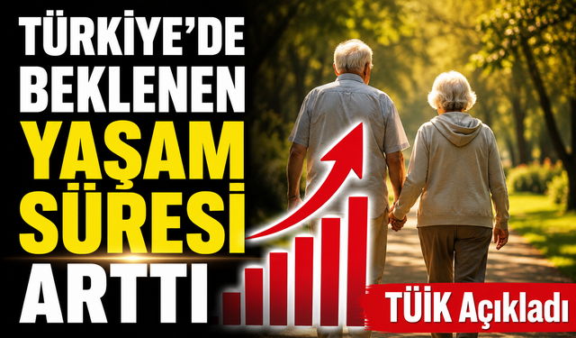 Türkiye’de Beklenen Yaşam Süresi Arttı: TÜİK Açıkladı