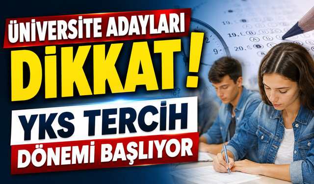 Üniversite Adayları Dikkat: YKS Tercih Dönemi Başlıyor