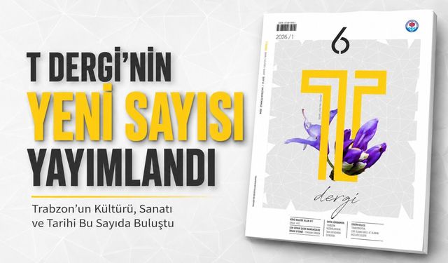 T Dergi’nin Yeni Sayısı Yayımlandı: Trabzon’un Kültürü, Sanatı Ve Tarihi Bu Sayıda Buluştu