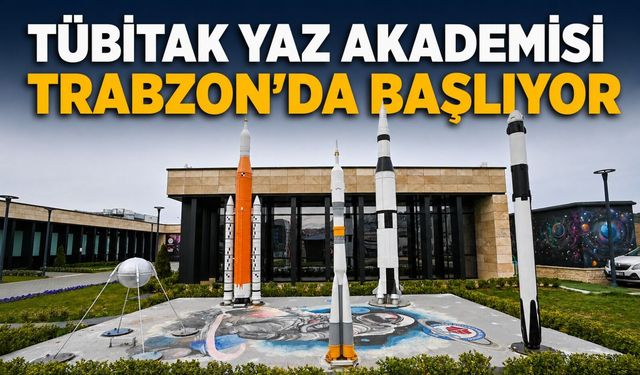 Trabzon’da Tübitak Bilim Merkezleri Yaz Akademisi Öğrenciler İçin Kapılarını Açıyor