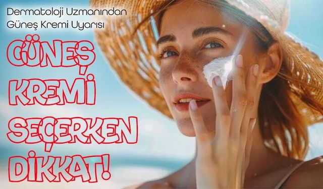 Güneş Kremi Seçerken Bunlara Dikkat: Uzman İsim Cilt Tipine Uygun Ürün Uyarısı Yaptı