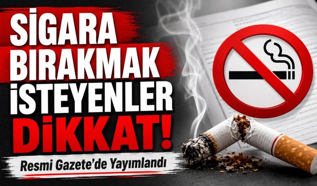 Sigara Bırakmak İsteyenler Dikkat! Resmi Gazete’de Yeni Karar Yayımlandı