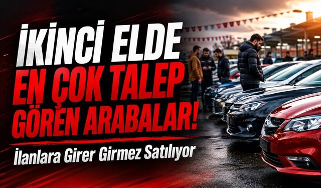 İlanlara Girer Girmez Satılıyor: İkinci Elde En Çok Talep Gören Modeller