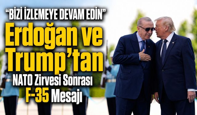 Erdoğan Ve Trump’tan Nato Zirvesi Sonrası F-35 Mesajı," “Bizi İzlemeye Devam Edin”