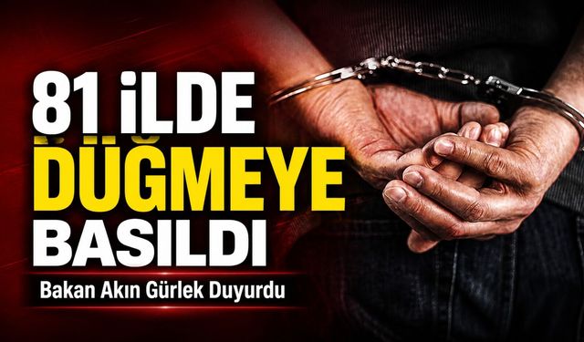 81 İlde Eş Zamanlı Fetö Operasyonu;  Adalet Bakanı Akın Gürlek Duyurdu