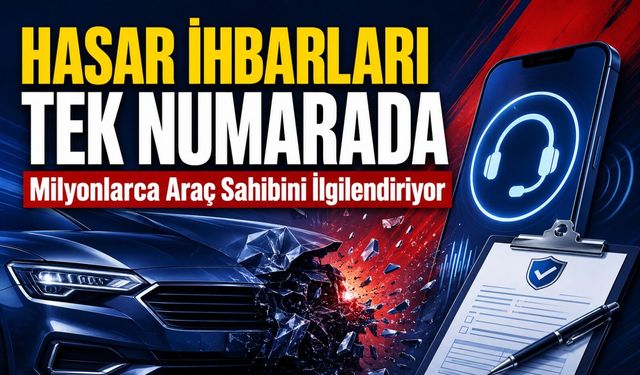 Milyonlarca Araç Sahibini İlgilendiriyor: Hasar İhbarları Tek Numarada