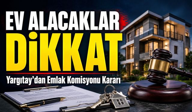 Ev Alacaklar Dikkat!; Yargıtay’dan Emlak Komisyonu Kararı