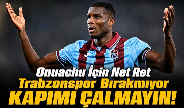 Trabzonspor Onuachu İçin Gelen İki Teklifi Reddetti: Al-Ahli Yıldız Golcüden Vazgeçmiyor