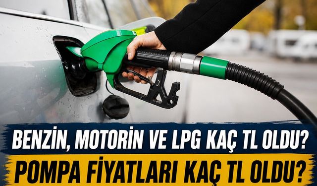 Benzin, Motorin ve LPG Kaç TL Oldu? İşte detaylar...
