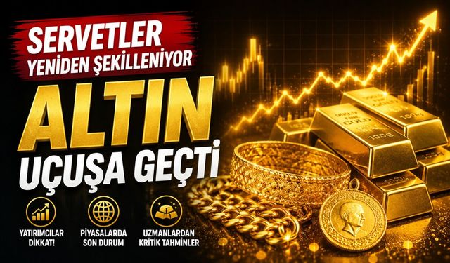 Yatırımcılar Dikkat! Altın Uçuşa Geçti, Servetler Yeniden Şekilleniyor