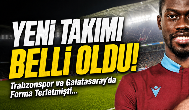Trabzonspor ve Galatasaray’da Forma Terletmişti; Yeni Takımı Belli Oldu!