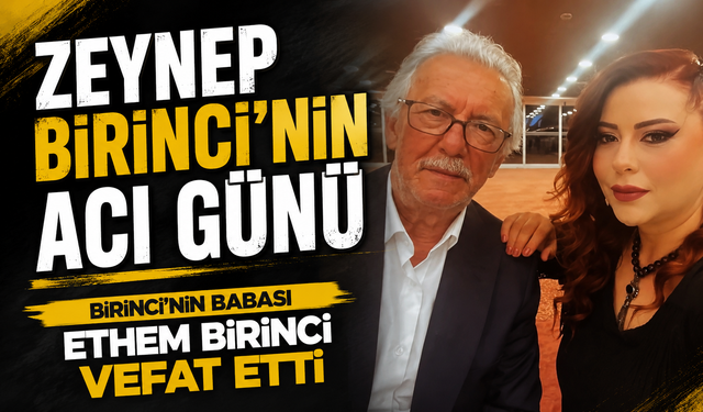 Karadenizli Sanatçı Zeynep Birinci’nin Acı Günü; Birinci’nin Babası Ethem Birinci Vefat Etti
