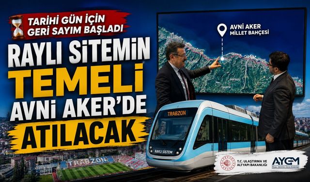 Trabzon’da tarihi gün: Raylı sistemin ilk kazması 1 Eylül’de vurulacak