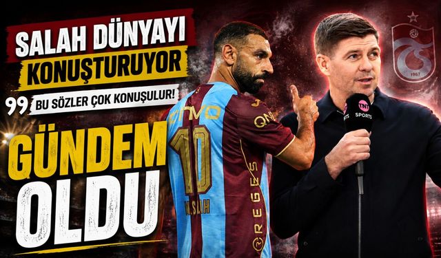 Steven Gerrard’dan Mohamed Salah ve Trabzonspor İçin Çok Konuşulacak Sözler