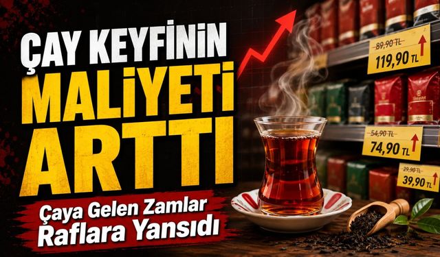Çay Keyfinin Maliyeti Arttı:Çaya Gelen Zamlar Raflara Yansıdı