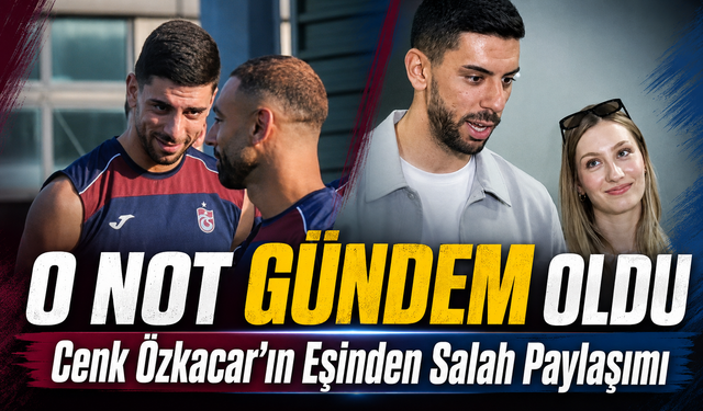 Trabzonsporlu Yıldız Cenk Özkacar’ın Eşinden Salah Paylaşımı; O Not Gündem Oldu