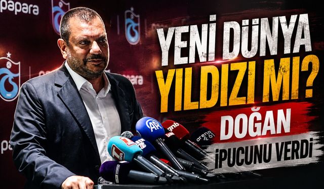 Trabzonspor’da Salah Sonrası Yeni Yıldız Mesajı: Doğan “Çıtanın Farkındayız” Dedi