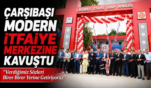 Çarşıbaşı Modern İtfaiye Merkezine Kavuştu: Başkan Genç Detayları Açıkladı