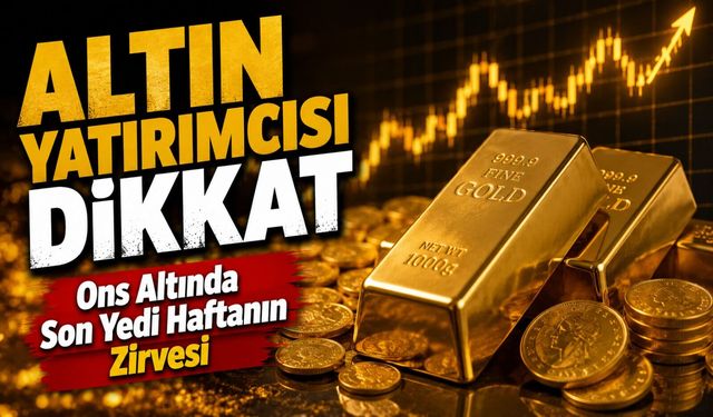 Altın Yatırımcısı Dikkat: Ons Altında Son Yedi Haftanın Zirvesi