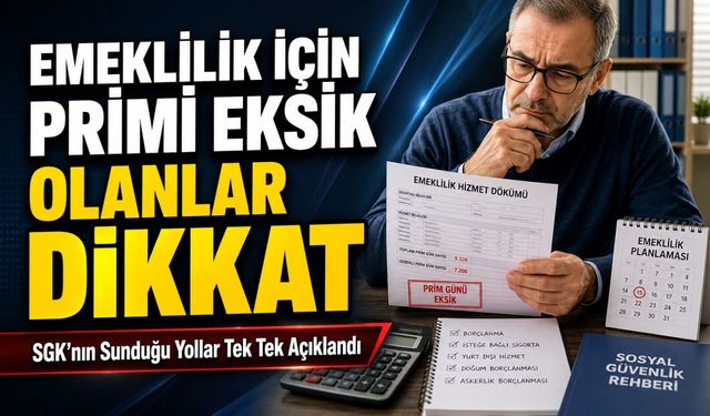 Emeklilik İçin Primi Eksik Olanlar Dikkat: SGK’nın Sunduğu Yollar Tek Tek Açıklandı