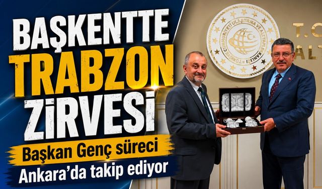 Başkentte Trabzon zirvesi: Başkan Genç Raylı sistem ve altyapı projelerini görüştü