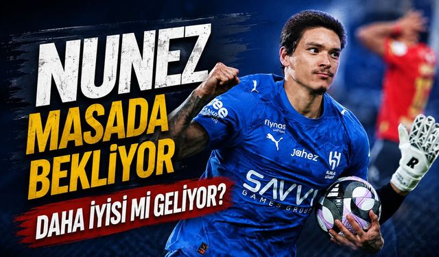 Trabzonspor Darwin Nunez İçin Al-Hilal ile Masada: Daha İyisi Bekleniyor