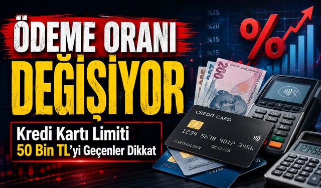 Kredi Kartı Limiti 50 Bin Tl’yi Geçenler Dikkat: Ödeme Oranı Değişiyor
