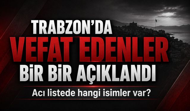 Trabzon’da 5 Ağustos Cenazeleri Açıklandı: Namaz Vakitleri ve Camiler Belli Oldu