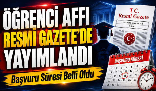 Öğrenci Affı Resmi Gazete’de Yayımlandı: Başvuru Süresi Belli Oldu