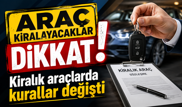 Araç kiralayacaklar dikkat: Kiralık araçlarda kurallar değişti