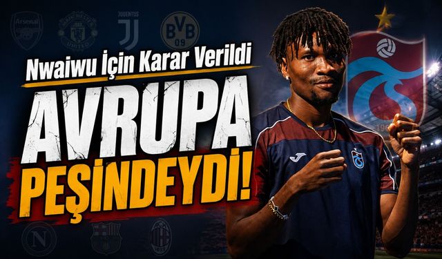 Trabzonspor Chibuike Nwaiwu İçin Son Kararını Verdi