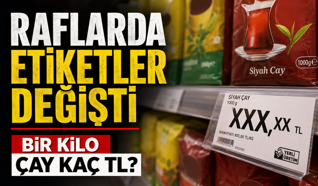 Çay Keyfinin Bedeli Arttı: Market Raflarında Fiyatlar Değişti