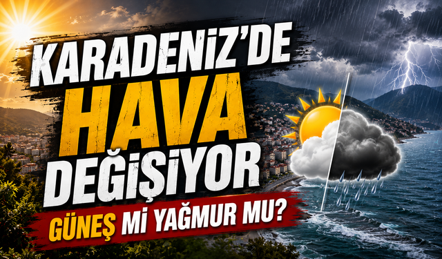 Karadeniz’de hava değişiyor: Doğuda yağmur, batıda güneş