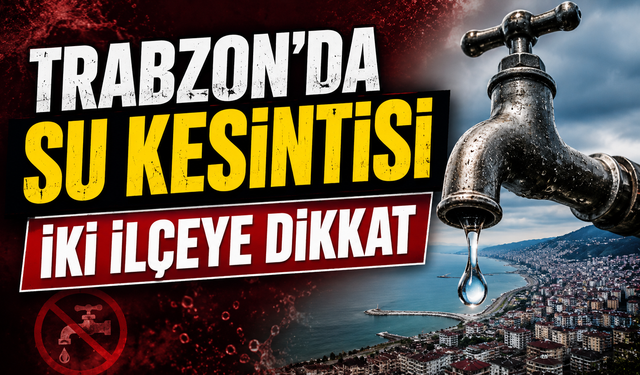 Trabzon’da bugün su kesilecek: İşte mahalle mahalle saatler