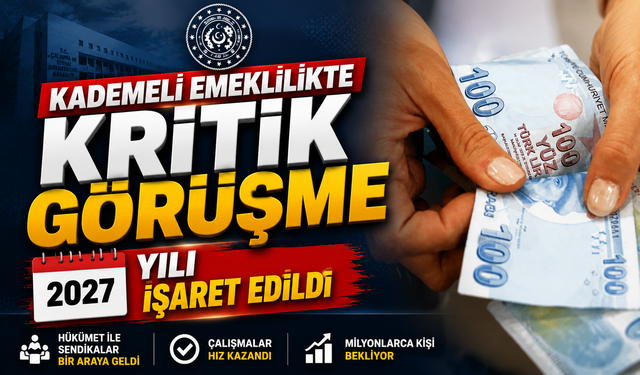 Kademeli Emeklilikte Kritik Görüşme: 2027 İddiası Gündemde