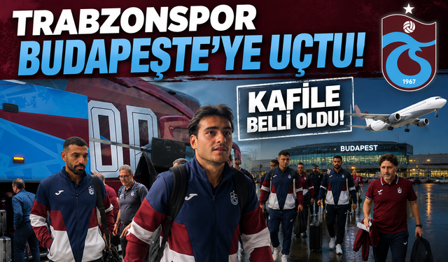Trabzonspor Ferencvaros maçı için Macaristan’a gitti: İşte kafiledeki 21 isim