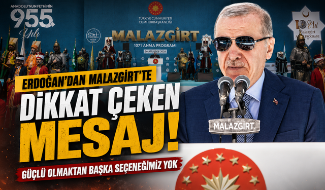 Erdoğan’dan Malazgirt’te güçlü mesaj: Başka seçeneğimiz yok