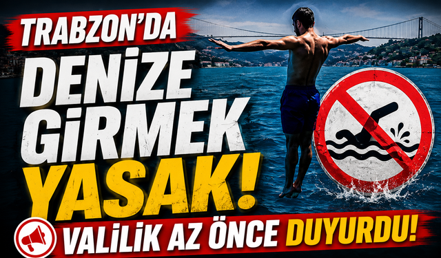 Trabzon Valiliği Duyurdu: 28 Ağustos Cuma Denize Girmek Yasaklandı