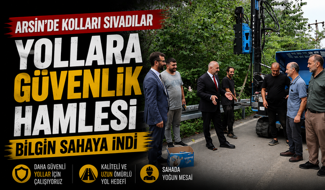 Arsin’de Güvenli Ulaşım Hamlesi: Kolları Sıvadılar