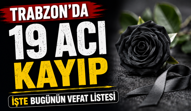 Trabzon’da Yürekler Sızladı: İşte 7 Ağustos Vefat Listesi