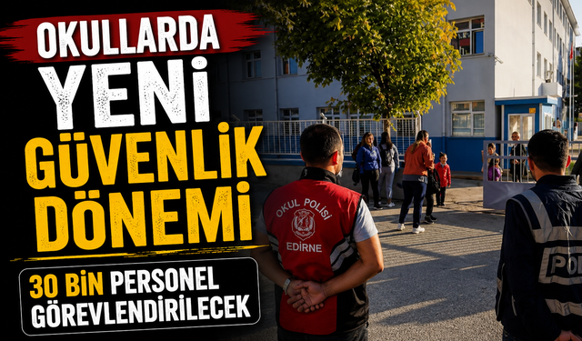 Okullarda Yeni Güvenlik Dönemi: 30 Bin Personel Görevlendirilecek
