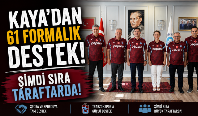 Başkan Kaya’dan Trabzonspor’a 61 Formalık Destek