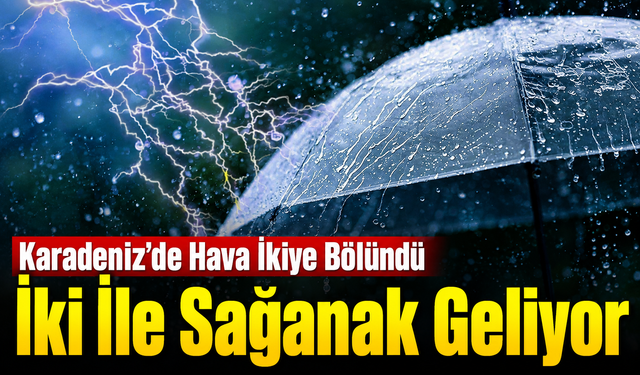 Karadeniz’de Hava İkiye Bölündü: Bir Yanda Güneş, Bir Yanda Sağanak