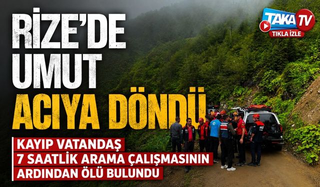 Rize’de Kayıp Olarak Aranıyordu: Ekipler Cansız Bedenine Ulaştı
