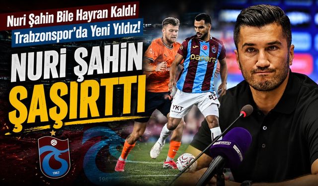 Nuri Şahin’den Trabzonspor’un Genç Yıldızına Büyük Övgü: “Muhteşem Oynadı”