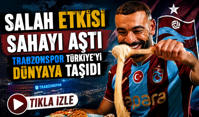 Salah etkisi sahayı aştı: Trabzonspor Türkiye’yi dünyaya taşıdı