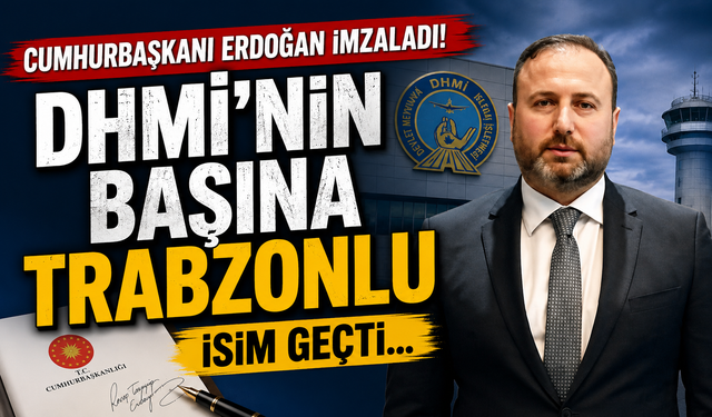 Cumhurbaşkanı Erdoğan imzaladı! DHMİ’nin başına Trabzonlu İsim Geçti...