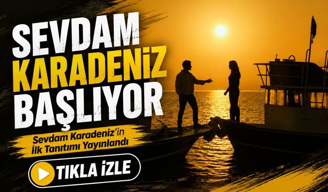 Sevdam Karadeniz Başlıyor; Trabzon'un Yeni Karadeniz Dizisinin İlk Fragmanı Geldi