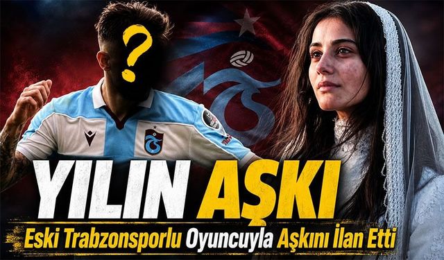 Sevdiğim Sensin'in Diclesi Helin Kandemir, Şampiyon Takım Kadrosundaki Trabzonsporlu İsimle Aşklarını İlan Etti